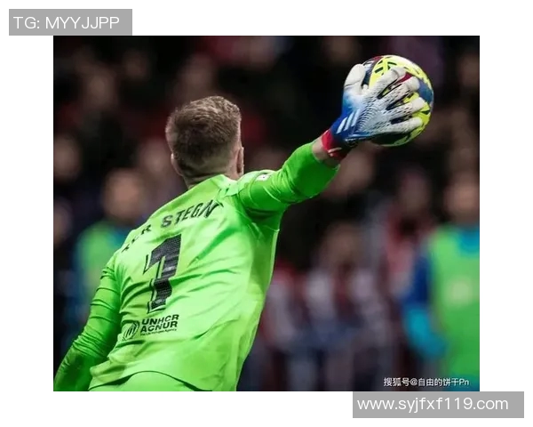 特尔施特根：从青涩门将到世界顶级守门员的传奇之路